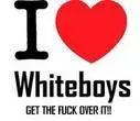 I LOVE WHITE BOYS 