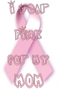 i wear pink for my mom