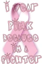 I WEAR PINK BECAUSE IM A FIGHTER