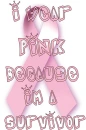 I WEAR PINK BECAUSE IM A SURVIVOR