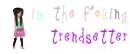 I'm the trendsetter