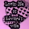 LOVIN LIFE AS EDWARD'S WIFE