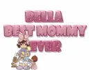 Best mommy ever - Bella
