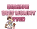 Best mommy ever - Brianne