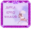 HAVE A LOVELY WEEKEND