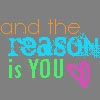 and the reason is you