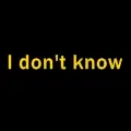 I don't know