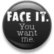 Face it.