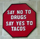 Drugs, no  Tacos, yes!