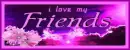 i love my friends