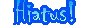 Hiatus!
