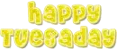 happy tuesday