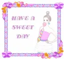 HAVE A SWEET DAY
