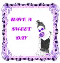 HAVE A SWEET DAY