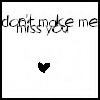 dont make me miss u 
