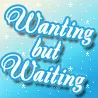 Waiting But Wanting