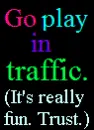 go play in traffic