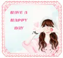 HAVE A HAPPY DAY