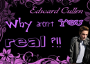 edward cullen y aren't u real