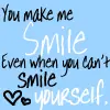 You Make Me Smile, Even When You Can't Smile Yourself