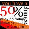 You have a 50% chance