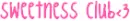 Sweetness club<3