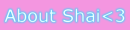 About Shai :] (Me)