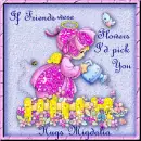 If friends were flowers - Migdalia