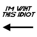 I'm with this idiot