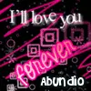 I'LL LOVE YOU FOREVER ABUNDIO- ICON