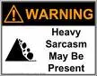 Warning Heavy Sarcasm