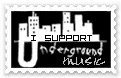 I support underground music