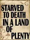 Starved to Death in a Land of Plenty