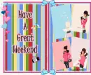 Have A Great Weekend
