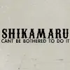Shikamaru Can't Be Bothered to do it