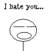 I hate you so die