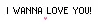 I WANNA LOVE YOU! â™¥