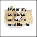 i wear my converse cuz im cool like that
