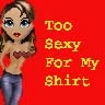 too sexy 4 my shirt