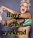 have a great weekend