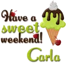 Have a sweet weekend- Carla