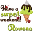 Have a sweet weekend- Rowena