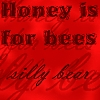 Honey is for bees silly bear