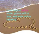 love begins with a smile grows with a kiss and ends with a tear drop