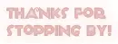 Thanks for stopping by pink