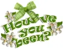 howÂ´ve you been?