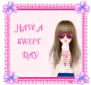 HAVE A SWEET DAY
