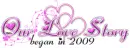 Our love story began 2009 w/hearts