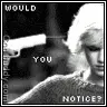 would you notice