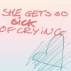 she gets so sicks of crying 